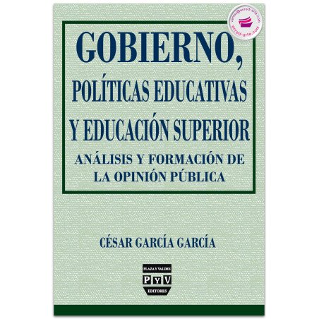 Gobierno, Políticas Educativas y Educación Superior. Análisis Y Formación De Opinión Pública, César García García