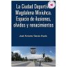 La Ciudad Deportiva Magdalena Mixiuhca. Espacio de ilusiones, olvidos y renacimientos, José Antonio García Ayala