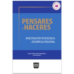 Pensares y haceres. Investigación tecnológica y desarrollo regional, José Carlos García Ramírez