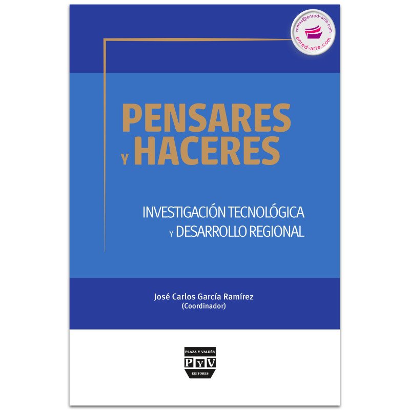 Pensares y haceres. Investigación tecnológica y desarrollo regional, José Carlos García Ramírez
