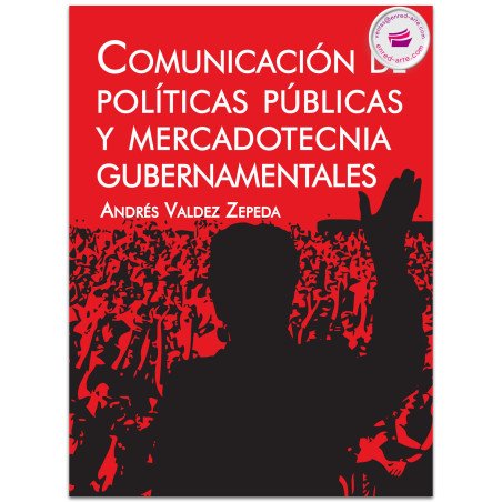COMUNICACIÓN DE POLÍTICAS PÚBLICAS Y MERCADOTECNIA GUBERNAMENTALES, Andrés Valdez Zepeda