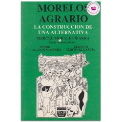 MORELOS AGRARIO, La construcción de una alternativa, Marcel Morales Ibarra