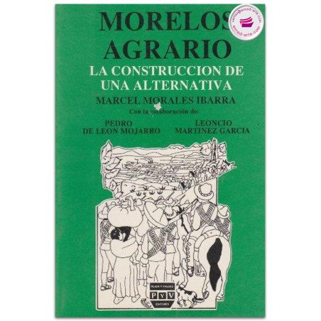 MORELOS AGRARIO, La construcción de una alternativa, Marcel Morales Ibarra