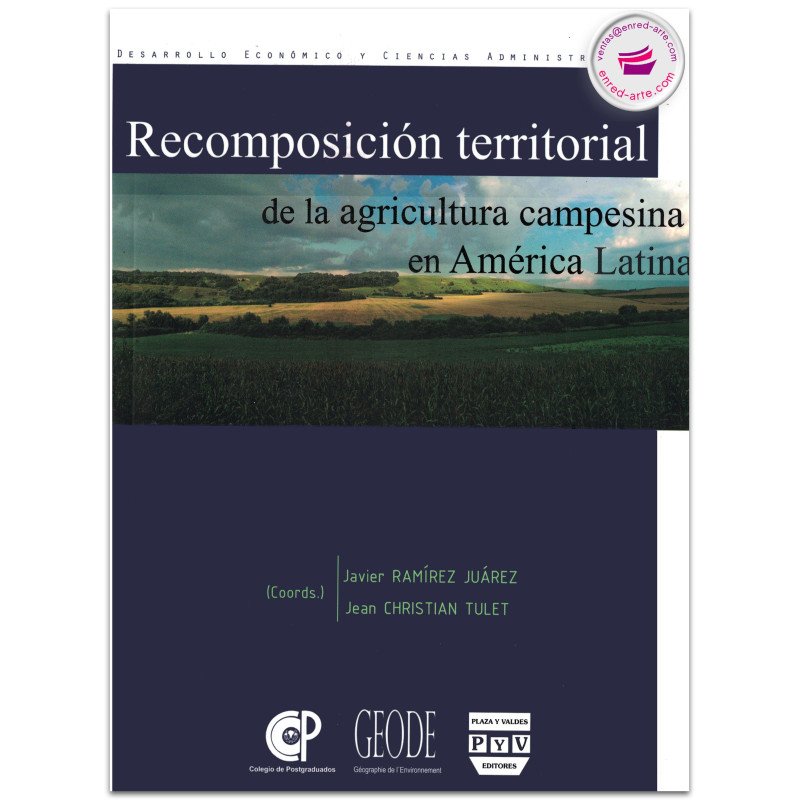 RECOMPOSICIÓN TERRITORIAL DE LA AGRICULTURA CAMPESINA EN AMÉRICA LATINA, Javier Ramírez Juárez