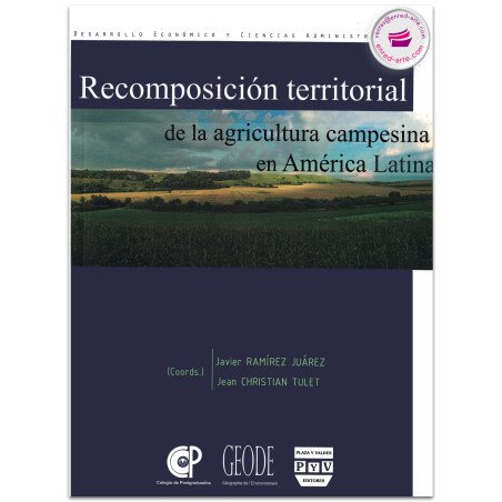 RECOMPOSICIÓN TERRITORIAL DE LA AGRICULTURA CAMPESINA EN AMÉRICA LATINA, Javier Ramírez Juárez