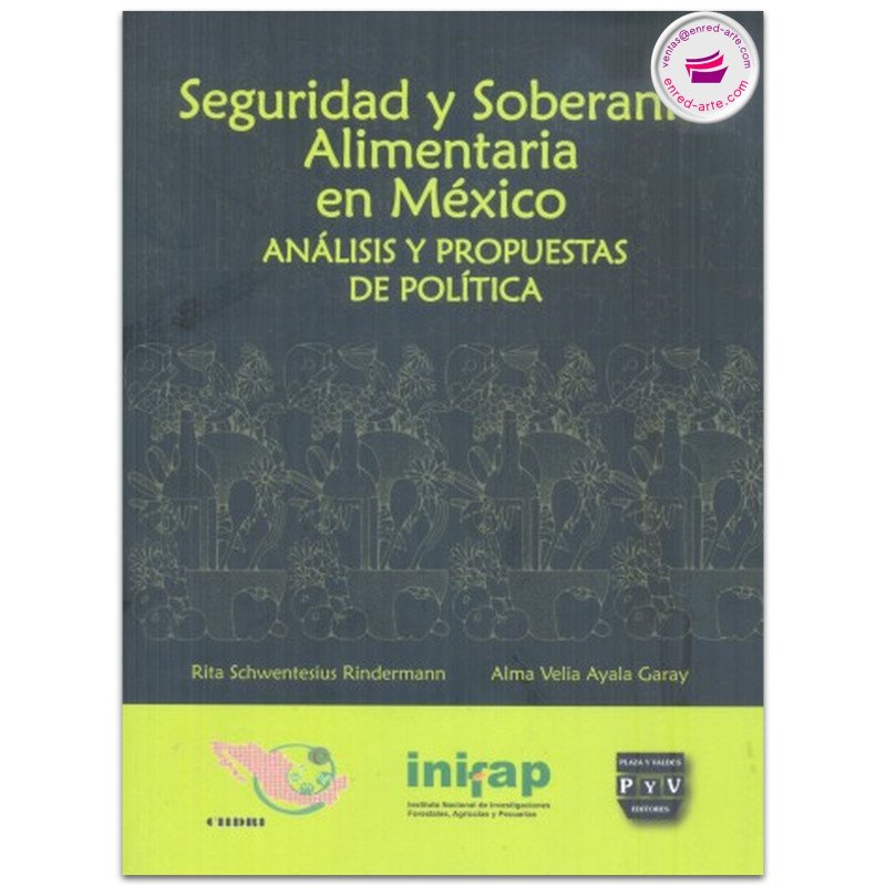 SEGURIDAD Y SOBERANÍA ALIMENTARIA EN MÉXICO, Rita Schwentesius Rindermann