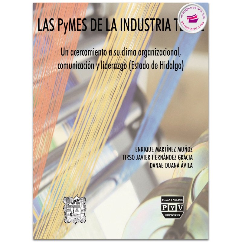 Las PyMES de la industria textil. Un acercamiento a su clima organizacional, comunicación y liderazgo (Estado de Hidalgo)