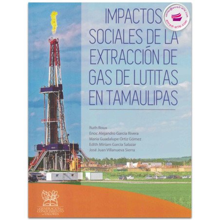Impactos sociales del la extracción de gas de lutitas en Tamaulipas, Enoc Alejandro García Rivera, María Guadalupe Ortiz Gómez