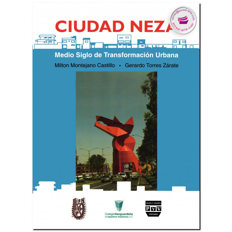 CIUDAD NEZA, Medio siglo de transformación urbana, Milton Montejano Castillo