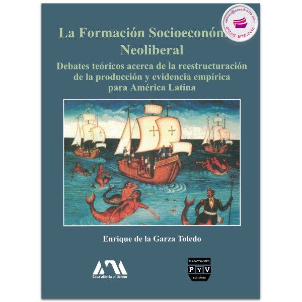 LA FORMACIÓN SOCIOECONÓMICA NEOLIBERAL, Enrique De La Garza Toledo