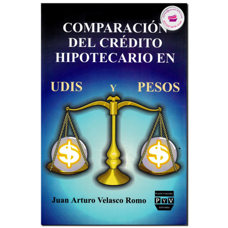 COMPARACIÓN DEL CRÉDITO HIPOTECARIO EN UDIS Y PESOS, Juan Arturo Velasco Romo