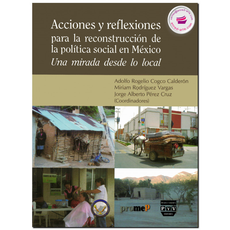 ACCIONES Y REFLEXIONES PARA LA RECONSTRUCCIÓN DE LA POLÍTICA SOCIAL EN MÉXICO, Adolfo Rogelio Cogco Calderón