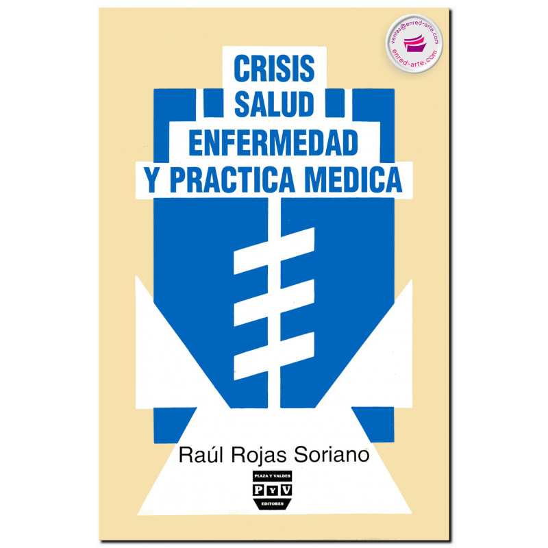 CRISIS, SALUD, ENFERMEDAD Y PRÁCTICA MÉDICA, Raúl Rojas Soriano
