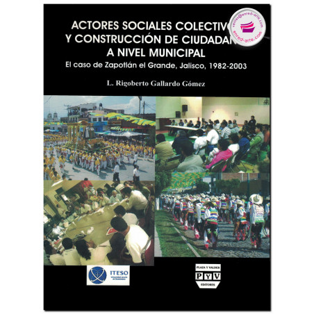 ACTORES SOCIALES COLECTIVOS Y CONSTRUCCIÓN DE CIUDADANÍA A NIVEL MUNICIPAL, Rigoberto Gallardo Gómez