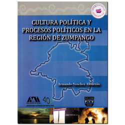 CULTURA POLÍTICA Y PROCESOS POLÍTICOS EN REGIÓN DE ZUMPANGO, Armando Sánchez