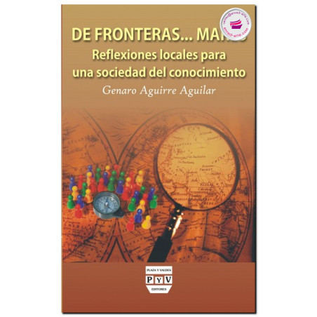 DE FRONTERAS... MARES, Reflexiones locales para una sociedad del conocimiento, Genaro Aguirre Aguilar