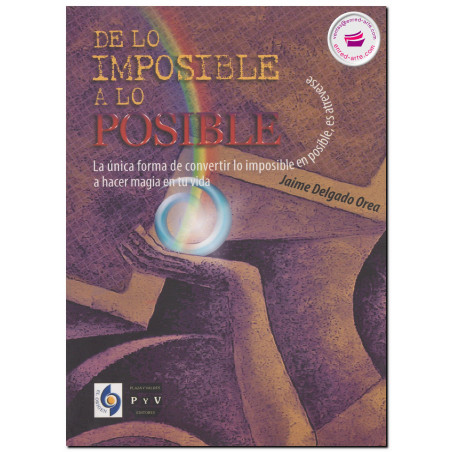 DE LO IMPOSIBLE A LO POSIBLE, La única forma de convertir lo imposible en posible, es atreverse a hacer magia en tu vida