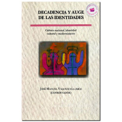 DECADENCIA Y AUGE DE LAS IDENTIDADES, Cultura nacional, identidad cultural y modernización, José Manuel Valenzuela Arce