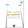 DEL COMER AL NUTRIR, La ignorancia ilustrada del comensal moderno, Paloma Herrera Racionero