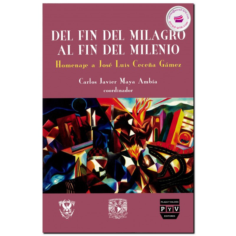 DEL FIN DEL MILAGRO AL FIN DEL MILENIO, Medio siglo de economía y política en México, Carlos Javier Maya Ambia