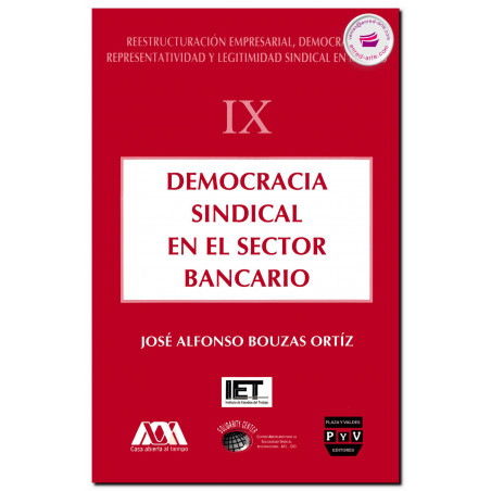 DEMOCRACIA SINDICAL EN EL SECTOR BANCARIO, Vol. IX, José Alfonso Bouzas Ortíz
